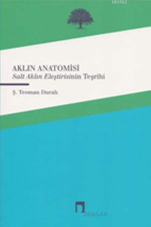 Aklın Anatomisi; Salt Aklın Eleştirisinin Teşrihi - Kitapiks.com