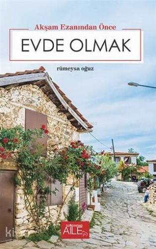Akşam Ezanından Önce Evde Olmak - Kitapiks.com