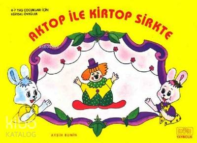 Aktop ile Kirtop Sirkte; Eğitici Öyküler, 4 - 7 Yaş - Kitapiks.com