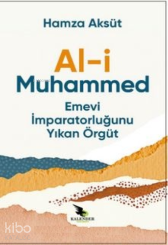 Al-i Muhammed ;Emevi İmparatorluğunu Yıkan Örgüt - Kitapiks.com