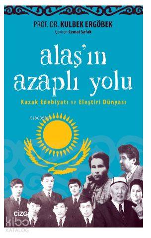 Alaşın Azaplı Yolu (Kazak Edebiyatı ve Eleştiri Dünyası) - Kitapiks.co