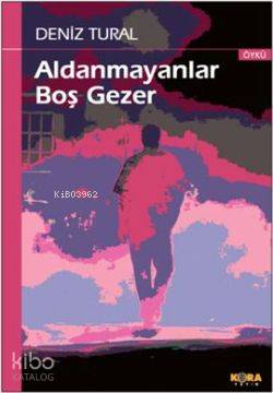 Aldanmayanlar Boş Gezer - Kitapiks.com