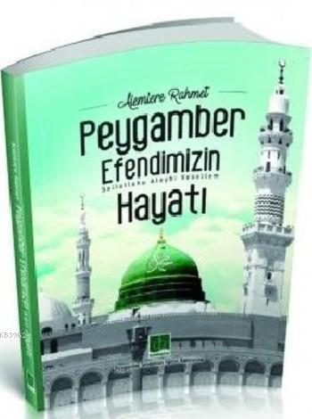 Alemlere Rahmet Peygamber Efendimizin (sav) Hayatı - Kitapiks.com