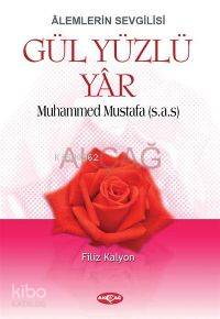 Âlemlerin Sevgilisi| Gül Yüzlü Yâr; Muhammed Mustafa (s.a.s) - Kitapik
