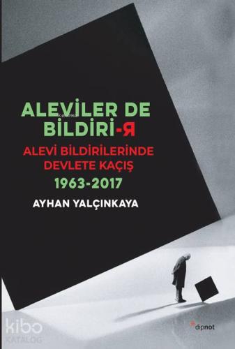 Aleviler de Bildiri-r; Alevi Bildirilerinde Devlete Kaçış 1963-2017 - 