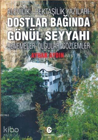 Alevilik-Bektaşilik Yazıları Dostlar Bağında Gönül Seyyahı; Denemeler,