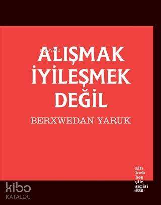 Alışmak İyileşmek Değil - Kitapiks.com