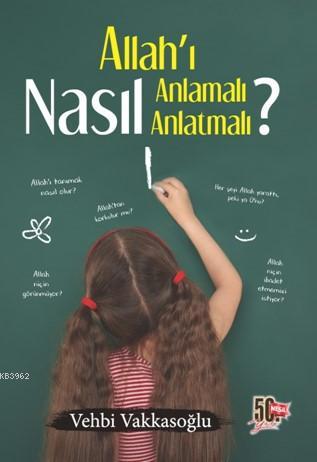 Allah'ı Nasıl Anlamalı Anlatmalı ? - Kitapiks.com