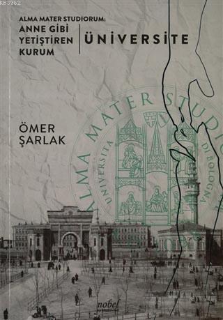 Alma Mater Studiorum: Anne Gibi Yetiştiren Kurum - Üniversite - Kitapi