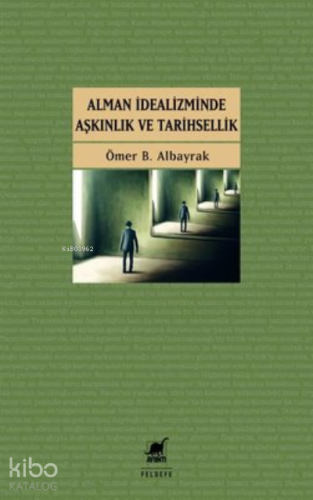 Alman İdealizminde Aşkınlık ve Tarihsellik - Kitapiks.com