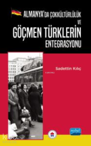 Almanya’da Çokkültürlülük ve Göçmen Türklerin Entegrasyonu - Kitapiks.
