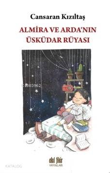 Almira ve Arda'nın Üsküdar Rüyası - Kitapiks.com