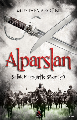 Alparslan;Şafak Malazgirt’ten Sökmüştü - Kitapiks.com