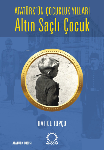 Altın Saçlı Çocuk ;Atatürk'ün Çocukluk Yılları