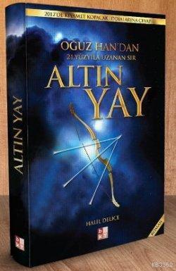 Altın Yay; Oğuz Han'ndan 21. Yüzyıla Uzanan Sır - Kitapiks.com