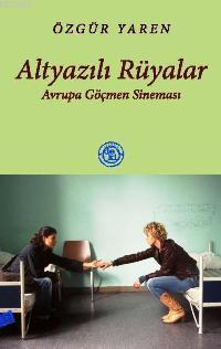 Altyazılı Rüyalar; Avrupa Göçmen Sineması - Kitapiks.com
