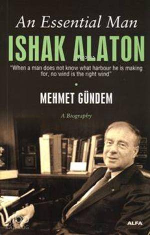 An Essential Man: Ishak Alaton - Kitapiks.com