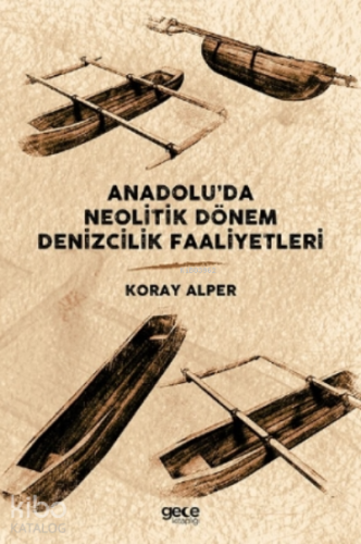 Anadolu’da Neolitik Dönem Denizcilik Faaliyetleri - Kitapiks.com