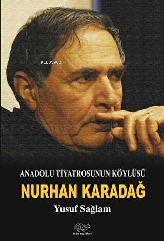 Anadolu Tiyatrosunun Köylüsü: Nurhan Karadağ - Kitapiks.com