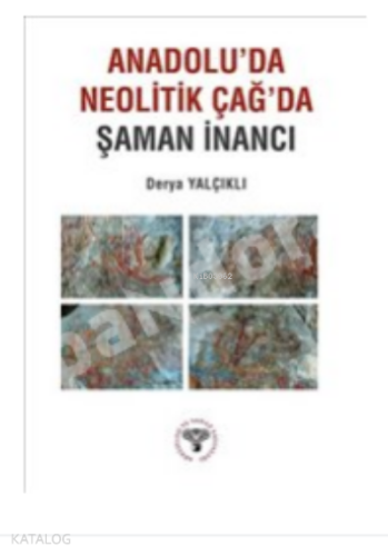 Anadolu'da Neolitik Çağ'da Şaman İnancı - Kitapiks.com