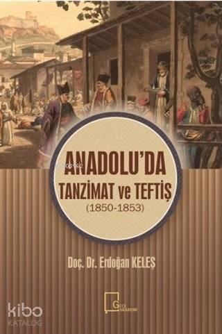 Anadolu'da Tanzimat ve Teftiş; 1850 - 1853 - Kitapiks.com