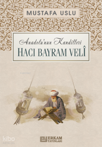 Anadolu'nun Kandilleri - Hacı Bayram Velî - Kitapiks.com