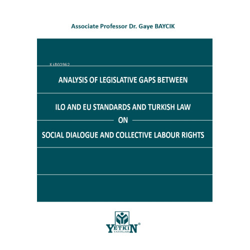 Analysis of Legislative Gaps Between ILO and EU Standards and Turkish Law on Social Dialogue and Collective Labour Rights