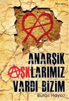 Anarşik Aşklarımız Vardı Bizim - Kitapiks.com