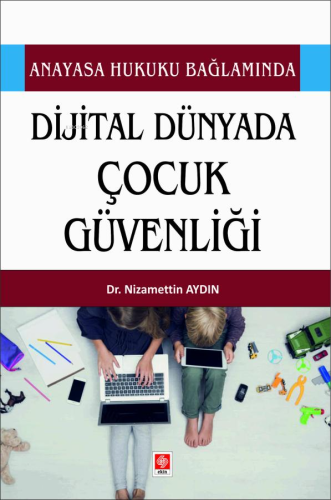 Anayaasa Hukuku Bağlamında Dijital Dünyada Çocuk Güvenliği - Kitapiks.