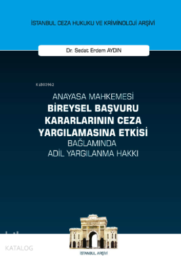 Anayasa Mahkemesi Bireysel Başvuru Kararlarının Ceza Yargılamasına Etk
