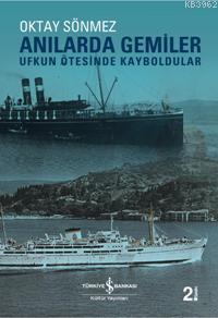 Anılarda Gemiler; Ufkun Ötesinde Kayboldular - Kitapiks.com