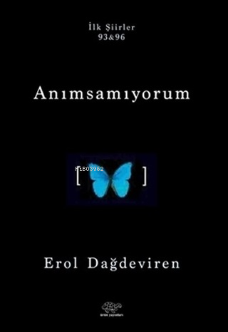 Anımsamıyorum;İlk Şiirler 93&96 - Kitapiks.com