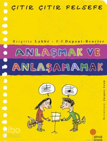 Anlaşmak ve Anlaşamamak; Çıtır Çıtır Felsefe 30 - Kitapiks.com