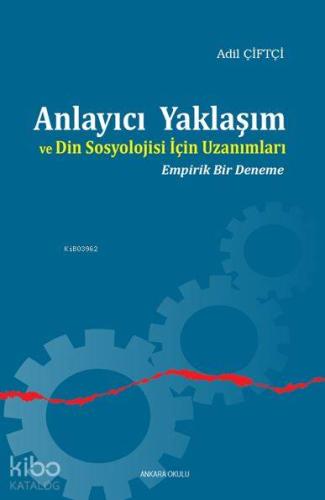 Anlayıcı Yaklaşım ve Din Sosyolojisi İçin Uzanımları - Kitapiks.com