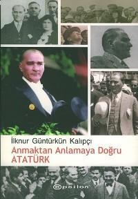Anmaktan Anlamaya Doğru Atatürk - Kitapiks.com