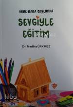 Anne Baba Okulunda Sevgiyle Eğitim - Kitapiks.com