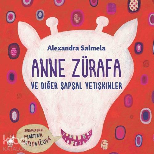 Anne Zürafa; ve Diğer Şapşal Yetişkinler - Kitapiks.com