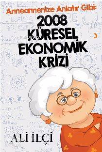 Anneannenize Anlatır Gibi : 2008 Küresel Ekonomik Krizi - Kitapiks.com