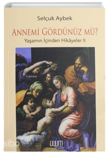 Annemi Gördünüz Mü? Yaşamın İçinden Hikayeler - 2 - Kitapiks.com