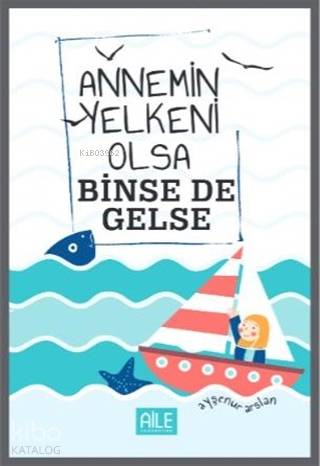 Annemin Yelkeni Olsa Binse de Gelse - Kitapiks.com