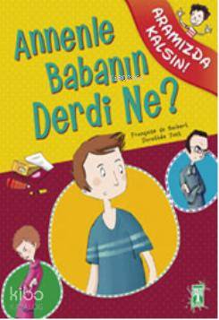 Annenle Babanın Derdi Ne?; Aramızda Kalsın Dizisi, 11+ Yaş - Kitapiks.