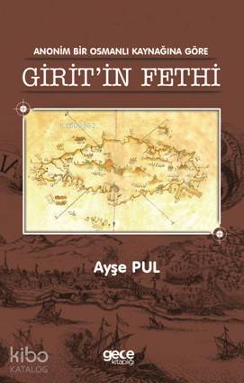 Anonim Bir Osmanlı Kaynağına Göre Girit'in Fethi - Kitapiks.com