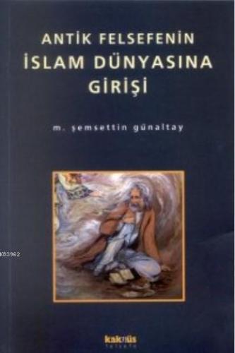 Antik Felsefenin İslam Dünyasına Girişi - Kitapiks.com
