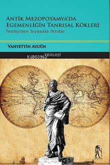 Antik Mezopatamya Egemenliğin Tanrılsal Kökleri - Kitapiks.com