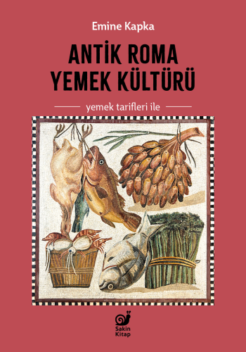 Antik Roma Yemek Kültürü;Yemek tarifleri ile - Kitapiks.com