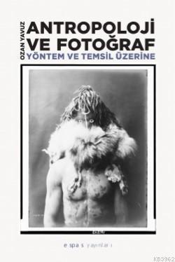 Antropoloji ve Fotoğraf : Yöntem ve Temsil Üzerine - Kitapiks.com