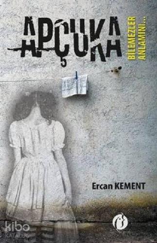 Apçuka; Bilemezler Anlamını - Kitapiks.com