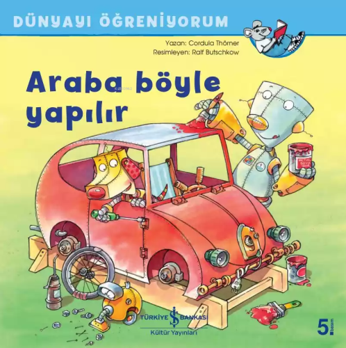 Araba Böyle Yapılır - Dünyayı Öğreniyorum - Kitapiks.com