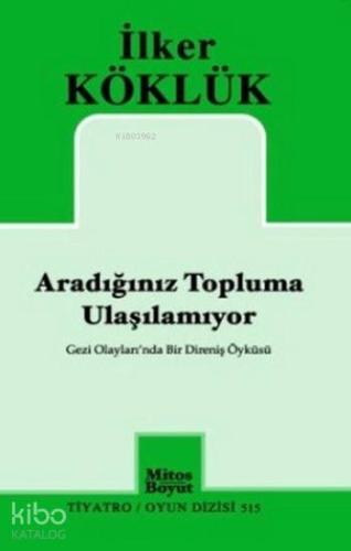 Aradığınız Topluma Ulaşılamıyor; Gezi Olayları'nda Bir Direniş Öyküsü 