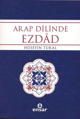 Arap Dilinde Ezdad; Zıt Anlamlı Kelimeler Sözlüğü - Kitapiks.com